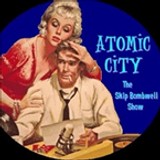 ATOMIC CITY with Skip Bombwell