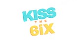 Kiss The 6ix